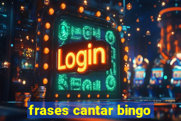 frases cantar bingo